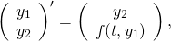 \begin{equation*} 			\left(\begin{array}{c} 			y_1\\ 			y_2 			\end{array}\right)'= 			\left(\begin{array}{c} 			y_2\\ 			f(t,y_1) 			\end{array}\right), 			\end{equation*}